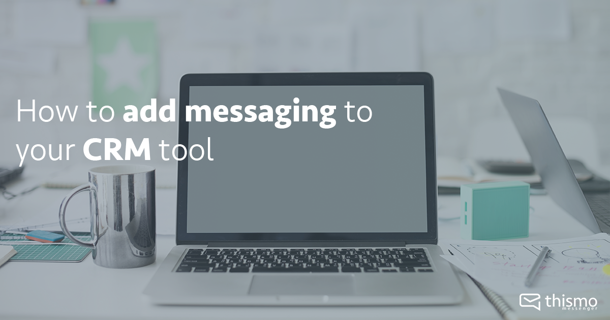 thismo messenger blog: How to add messaging to your CRM tool